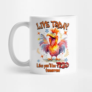 Live Today Like You'll Be Fried Tomorrow Mug